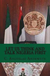 Let Us Think And Talk Nigeria First 1