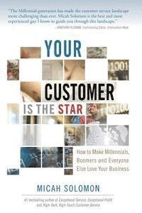 Micah Solomon - Your Customer Is The Star: How To Make Millennials, Boomers and Everyone Else Love Your Business, Häftad