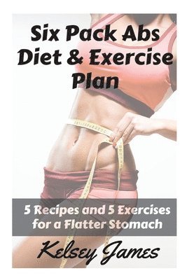 bokomslag Six Pack Abs Diet & Exercise Plan: 5 Exercises & 5 Meals to Bust Belly Fat