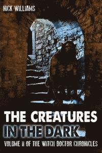bokomslag The Creatures in the Dark: Volume II of the Witch Doctor Chronicles