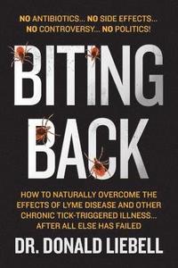 bokomslag Biting Back: How to Naturally Overcome the Effects of Lyme Disease and Other Chronic Tick-Triggered Illness...After All Else Has Fa