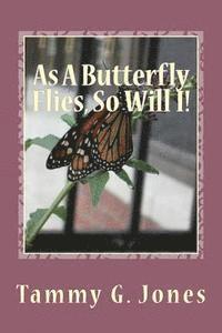 bokomslag As A Butterfly Flies, So Will I!: Growing with Christ
