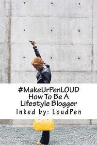 bokomslag #MakeUrPenLOUD: How To Be A LifeStyle Blogger