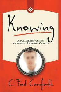 bokomslag Knowing: An Agnostic's Journey on the Way to Spiritual Clarity