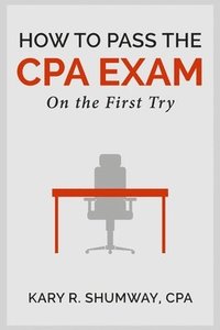 bokomslag How to Pass the CPA EXam: On the First Try