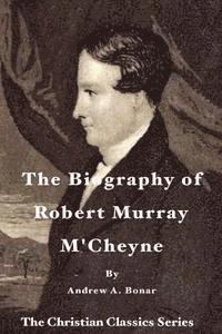 bokomslag The Biography of Robert Murray M'Cheyne