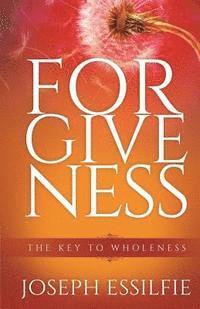 Forgiveness: The Key To Wholeness 1