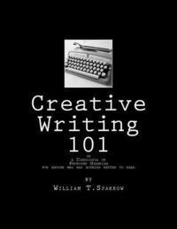 William T. Sparrow - Creative Writing 101: A Cornicopia of Profound Giberish, Häftad
