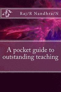 bokomslag A pocket guide to outstanding teaching: This is a book either for new teachers or teachers to freshen up on modern ideas of teaching.