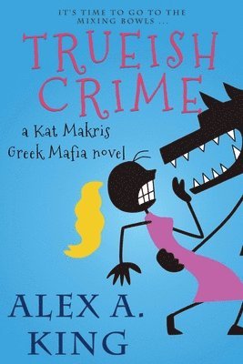 Trueish Crime: A Kat Makris Greek Mafia Novel 1