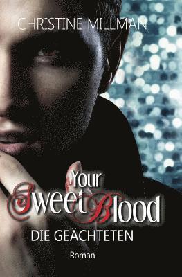 Your Sweet Blood: Die Geächteten 1