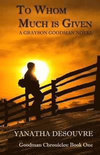 bokomslag To Whom Much is Given: A Grayson Goodman Novel