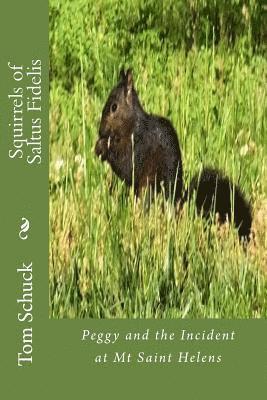 bokomslag Squirrels of Saltus Fidelis: Peggy and the Incident at Mt Saint Helens