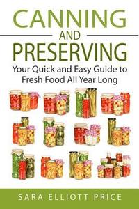 bokomslag Canning & Preserving: Your Quick and Easy Guide to Fresh Food All Year Long