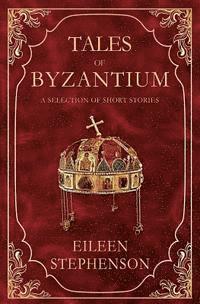 Eileen Stephenson - Tales of Byzantium: A Selection of Short Stories, Häftad