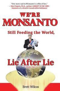 bokomslag We're Monsanto: Still Feeding the World, Lie After Lie