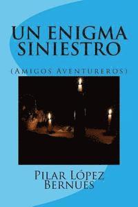 UN ENIGMA SINIESTRO (Amigos Aventureros): (Amigos Aventureros) 1