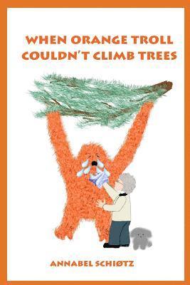 bokomslag When Orange Troll Couldn't Climb Trees