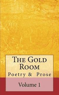 The Gold Room: An anthology of poetry and prose 1