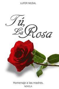 bokomslag Tú, la Rosa: Homenaje a las madres