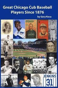 Great Chicago Cub Baseball Players Since 1876 1