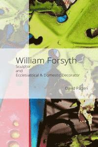 bokomslag William Forsyth: Sculptor and Ecclesiastical & Domestic Decorator