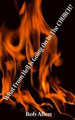 What From HELL Is Going On In The Church?