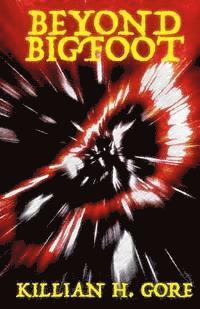 Killian H. Gore - Beyond Bigfoot, Häftad