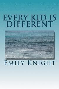 Emily Knight - Every Kid Is Different: What they failed to tell you in college., Häftad