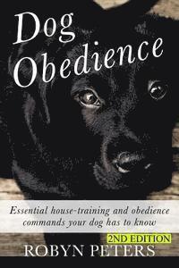Dog Obedience: Essential Housetraining and obedience commands your dog has to know - 2nd Edition 1