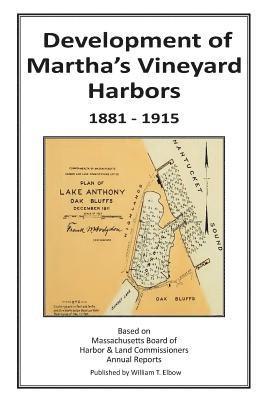William T. Elbow - Development of Martha's Vineyard Harbors 1881-1915, Häftad