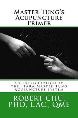 L. Robert Chu - Master Tung's Acupuncture Primer: An introduction to the Master Tung Acupuncture system, Häftad