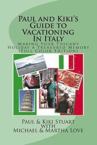 bokomslag Paul and Kiki's Guide to Vacationing In Italy: Making Your Tuscany Holiday a Treasured Memory (Full Color Edition)