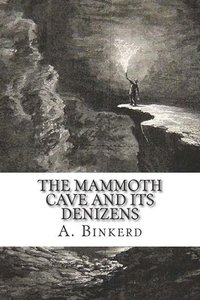 bokomslag The Mammoth Cave And Its Denizens: A Complete Descriptive Guide.