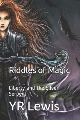 bokomslag The Riddles of Magic: Liberty And The Silver Serpent