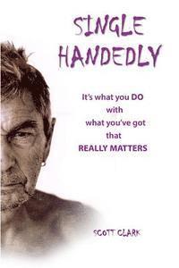 Scott Clark - Single Handedly: It's what you DO with what you've got that REALLY matters, Häftad