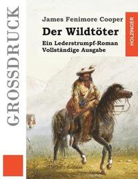 bokomslag Der Wildtöter (Großdruck): Ein Lederstrumpf-Roman. Vollständige Ausgabe