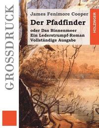bokomslag Der Pfadfinder (Großdruck): oder Das Binnenmeer. Ein Lederstrumpf-Roman. Vollständige Ausgabe