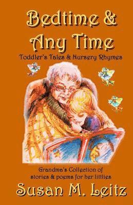 Susan M. Leitz - Bedtime and Any Time - Toddler Tales and Nursery Rhymes: A Grandma's collection of stories and poems for littlies, Häftad