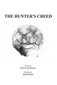 bokomslag Hunter's Creed: A great primer for new hunters, a good refresher for seasoned hunters and a wonderful christmas gift for your son, dau