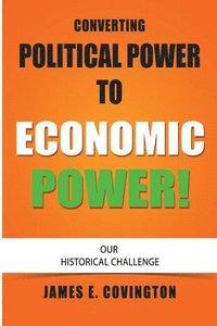 bokomslag Converting Political Power to Economic Power: Our Historical Challenge