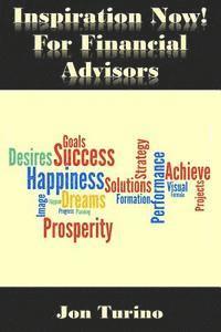 Inspiration Now! for Financial Advisors: What You Need To Succeed 1