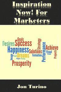 Inspiration Now! for Marketers: What You Need To Succeed! 1