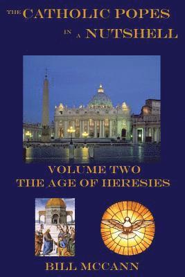 Bill McCann - The Catholic Popes in a Nutshelll Volume 2: The Age of Heresies, Häftad