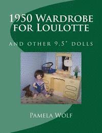 1950 Wardrobe for Loulotte: and other 9.5' dolls 1