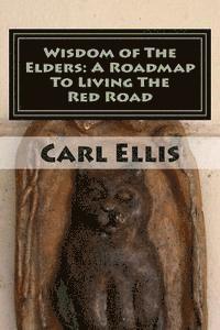 bokomslag Wisdom of The Elders: A Roadmap To Living The Red Road