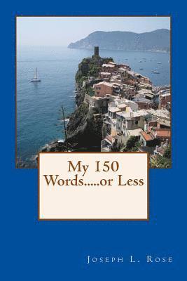 Joseph L. Rose - My 150 Words.....or Less, Häftad
