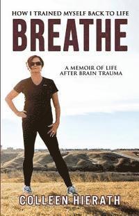 Blue Harvest Creative, Colleen Hierath - Breathe: How I Trained Myself Back To Life, Häftad
