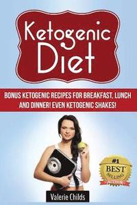 bokomslag Ketogenic Diet: BONUS Ketogenic Recipes for Breakfast, Lunch and Dinner! Even Ketogenic Shakes!