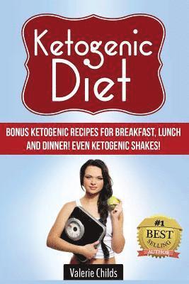 bokomslag Ketogenic Diet: BONUS Ketogenic Recipes for Breakfast, Lunch and Dinner! Even Ketogenic Shakes!